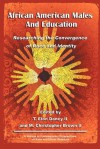 African American Males and Education: Researching the Convergence of Race and Identity - T. Elon Dancy II, M. Christopher Brown II