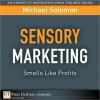 Sensory Marketing--Smells Like Profits - Michael R. Solomon