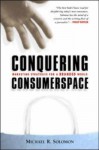 Conquering Consumerspace: Marketing Strategies For A Branded World - Michael R. Solomon