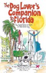The Dog Lover's Companion to Florida: The Inside Scoop on Where to Take Your Dog - Sally Deneen, Robert McClure, Phil Frank