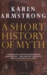 A Short History of Myth - Karen Armstrong