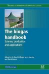 The biogas handbook: Science, production and applications - Arthur Wellinger, Jerry Murphy, David Baxter