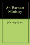 An Earnest Ministry - John Angell James