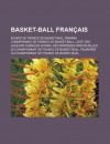 Basket-Ball Francais: Equipe de France de Basket-Ball Feminin, Championnat de France de Basket-Ball, Liste Des Joueurs Francais En NBA, Recompenses Individuelles Du Championnat de France de Basket-Ball - Source Wikipedia, Livres Groupe