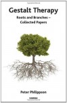 Gestalt Therapy: Roots and Branches - Collected Papers - Peter Philippson