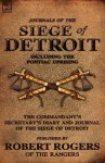 Journals of the Siege of Detroit: Including the Pontiac Uprising, the Commandant's Secretary's Diary and Journal of the Siege of Detroit Published by - Robert Rogers