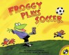 Froggy Plays Soccer (Turtleback School & Library Binding Edition) - Jonathan London, J. Bonnell, Frank Remkiewicz