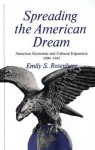 Spreading the American Dream: American Economic and Cultural Expansion, 1890-1945 - Emily S. Rosenberg, Eric Foner