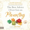 The Best Advice I Ever Got on Parenting: Incredible Insights from Well Known Moms & Dads (Audio) - Jim Daly