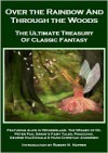 Over the Rainbow and Through the Woods: The Ultimate Treasury of Classic Fantasy - Lewis Carroll, George MacDonald, J.M. Barrie, Robert M. Hopper, L. Frank Baum, Hans Christian Andersen