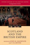 Scotland and the British Empire - John M. MacKenzie, T.M. Devine