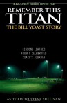 Remember This Titan: The Bill Yoast Story: Lessons Learned from a Celebrated Coach's Journey As Told to Steve Sullivan - Steve Sullivan