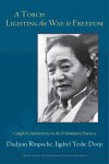 A Torch Lighting the Way to Freedom: Complete Instructions on the Preliminary Practices - Dudjom Rinpoche, Padmakara Translation Group
