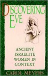 Discovering Eve: Ancient Israelite Women in Context - Carol L. Meyers