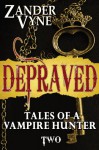 Depraved: Tales of a Vampire Hunter (#2) - Zander Vyne