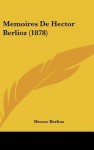 Memoires de Hector Berlioz (1878) - Hector Berlioz