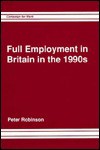 Full Employment in Britain in the 1990s: Lessons from Other Industrial Nations - Peter Robinson