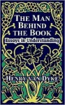 The Man Behind the Book: Essays in Understanding - Henry van Dyke