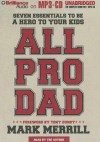 All Pro Dad: Seven Essentials to Be a Hero to Your Kids - Mark Merrill, Dan John Miller