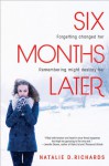 Six Months Later - Natalie Richards