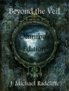 Beyond the Veil - Omnibus Edition - J. Michael Radcliffe
