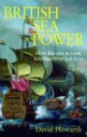 British Sea Power: How Britain Became Sovereign of the Seas - David Howarth