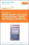 Mosby's Field Guide to Occupational Therapy for Physical Dysfunction - Pageburst E-Book on Vitalsource (Retail Access Card) - C.V. Mosby Publishing Company