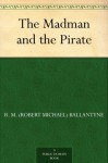 The Madman and the Pirate - R.M. Ballantyne, Arthur Twidle