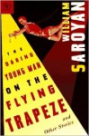 The Daring Young Man on the Flying Trapeze and Other Stories - William Saroyan