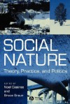 Social Nature: Theory, Practice and Politics - Noel Castree, Bruce Braun