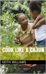 Cook Like A Cajun - Keith Williams