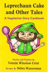 Leprechaun Cake and Other Tales: A Vegetarian Story-Cookbook - Vonnie Winslow Crist, Debra Wasserman