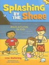 Splashing by the Shore: Beach Activities for Kids - Lisa Mullarkey