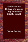 Evelina or the History of a Young Lady's Entrance Into the World - Fanny Burney