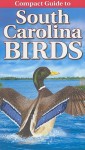 Compact Guide to South Carolina Birds - Curtis Smalling, Gregory Kennedy, Krista Kagume