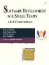 Software Development for Small Teams: A Rup-Centric Approach - Gary Pollice, Chris Lowe, Liz Augustine, Jas Madhur, Philippe Kruchten