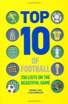 Top 10 Of Football: 250 Classic And Curious Lists On The Beautiful Game - Russell Ash, Ian Morrison