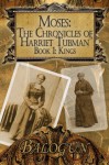 Moses: The Chronicles of Harriet Tubman: Book 1 - Balogun Ojetade