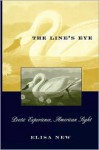 The Line's Eye: Poetic Experience, American Sight - Elisa New