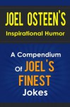 Joel Osteen s Inspirational Humor - A Compendium Of Joel Osteen s Finest Jokes (I Declare, Your Best Life Now, Every Day a Friday, Your Best Life Begins Each Morning, Become a Better You) - Bob Smith