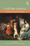 Civil War America: A Social and Cultural History with Primary Sources - Maggi M. Morehouse, Zoe Trodd
