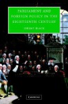 Parliament and Foreign Policy in the Eighteenth Century - Jeremy Black