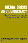 Media, Crisis and Democracy: Mass Communication and the Disruption of Social Order - Marc Raboy, Bernard Dagenais