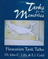 Tanks for the Memories: Floatation Tank Talks (Consciousness Classics) - John C. Lilly, E.J. Gold