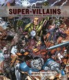 DC Comics: Super-Villains: The Complete Visual History - Daniel Wallace, Phil Jimenez, Kevin Smith