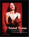 Twisted Visions: No Budget Horror Movies and the People Who Make Them - Richard King