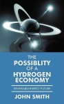 The Possiblity of a Hydrogen Economy: Renewable Energy Future - John Smith