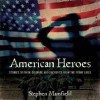 American Heroes: Stories of Faith, Courage, and Sacrifice from the Front Lines - Stephen Mansfield
