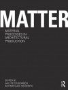Matter: Material Processes in Architectural Production - Gail Peter Borden, Michael Meredith
