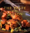 The Taste of the Season: Inspired Recipes for Fall and Winter - Diane Rossen Worthington, Debris Heekin, Noel Barnhurst